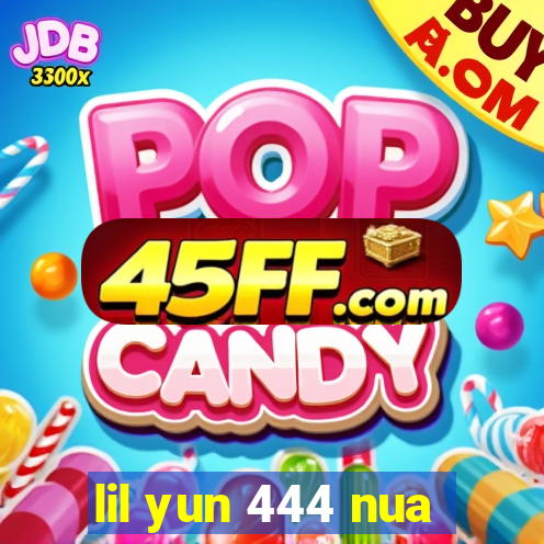 lil yun 444 nua